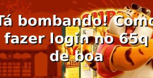 Tá bombando! Como fazer login no 65q de boa 🎲
