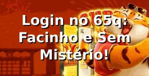 Login no 65q: Facinho e Sem Mistério! 🎉